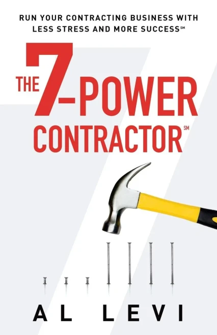 The 7-Power Contractor: Run Your Contracting Business With Less Stress And More Success