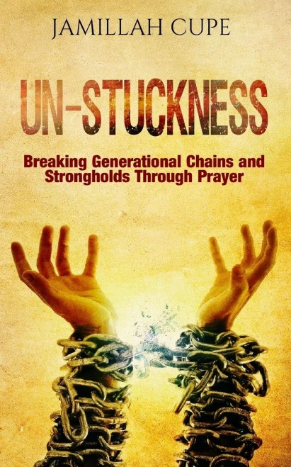 Un-Stuckness: Breaking Generational Chains And Strongholds Through Prayer