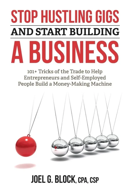 Stop Hustling Gigs And Start Building A Business: 101+ Tricks Of The Trade To Help Entrepreneurs And Self-Employed People Build A Money-Making Machine
