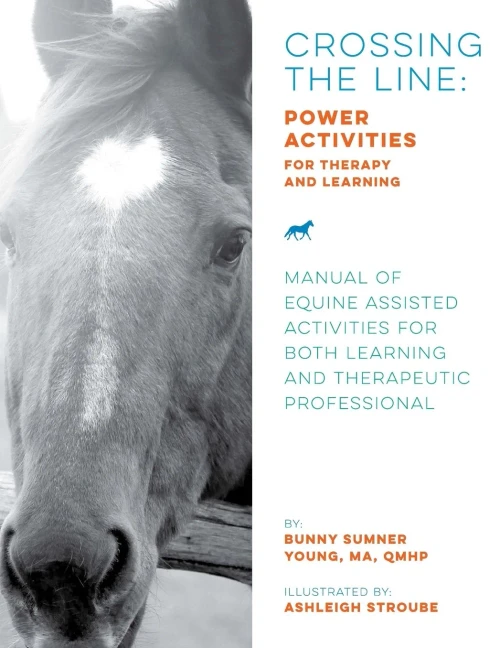 Crossing The Line: Power Activities For Therapy And Learning: Manual Of Equine Assisted Activities For Both Learning And Therapeutic Professional