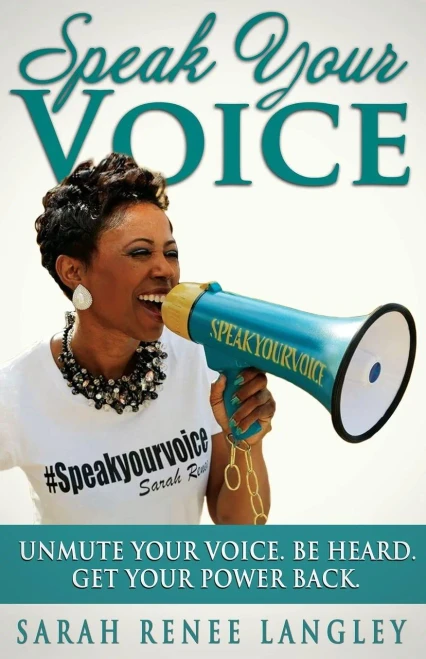 Speak Your Voice: Unmute Your Voice. Be Heard. Get Your Power Back