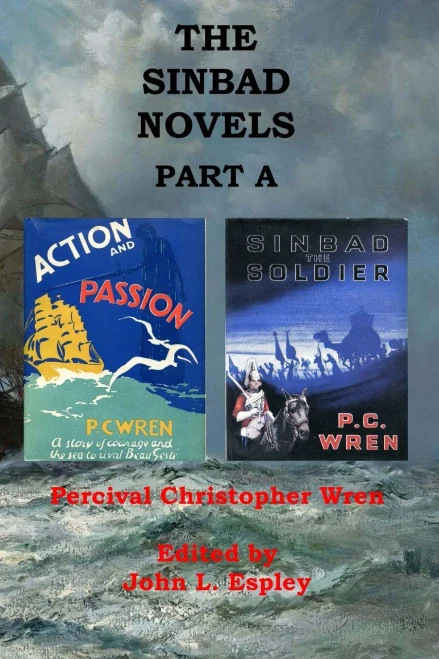 The Sinbad Novels Part A: Action And Passion & Sinbad The Soldier (The Collected Novels Of P. C. Wren)
