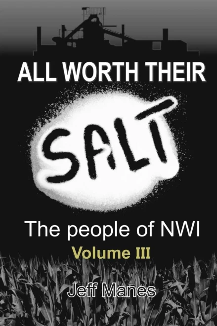 All Worth Their Salt: Volume 3: The People Of Nwi Volume 3