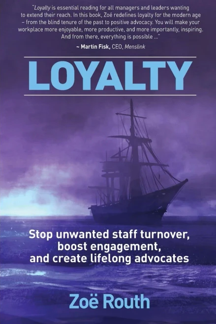 Loyalty: Stop Unwanted Staff Turnover, Boost Engagement, And Create Lifelong Advocates