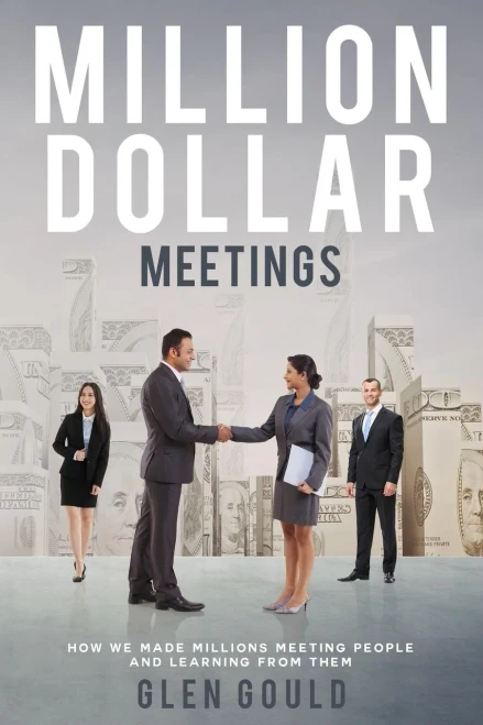 Million Dollar Meetings: How We Made Millions Meeting People And Learning From Them