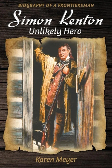 Simon Kenton Unlikely Hero: Biography Of A Frontiersman