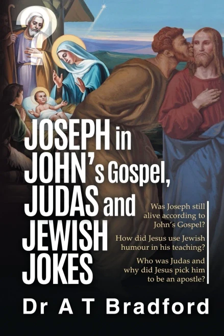 Joseph In John'S Gospel, Judas And Jewish Jokes: Was Joseph Still Alive According To John'S Gospel?