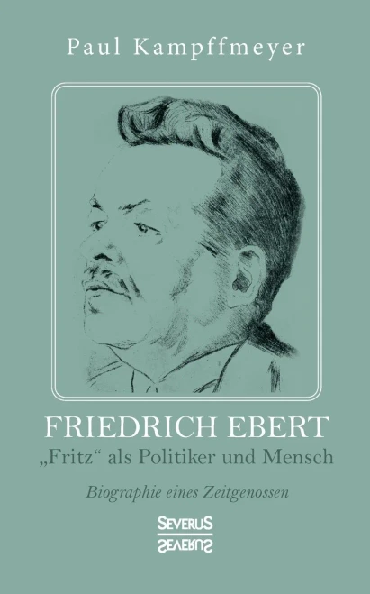 Friedrich Ebert: "Fritz als Politiker und Mensch. Biographie eines Zeitgenossen (German Edition)