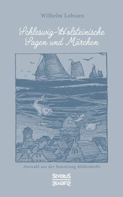 Schleswig-Holsteinische Sagen und Märchen: Auswahl aus der Sammlung Müllenhoffs (German Edition)