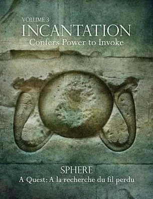 Incantation: Volume 3 - Sphere: A Quest: A La Recherche Du Fil Perdu