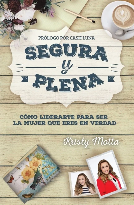 Segura Y Plena: C?Mo Liderarte Para Ser La Mujer Que Eres En Verdad (Spanish Edition)