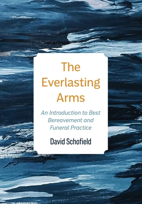 The Everlasting Arms: An Introduction to Best Bereavement and Funeral Practice