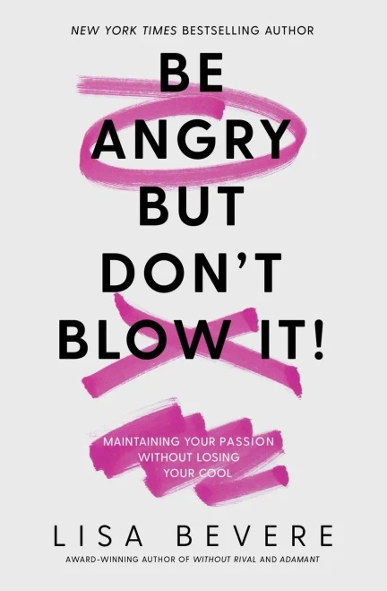 Be Angry, But Don'T Blow It: Maintaining Your Passion Without Losing Your Cool