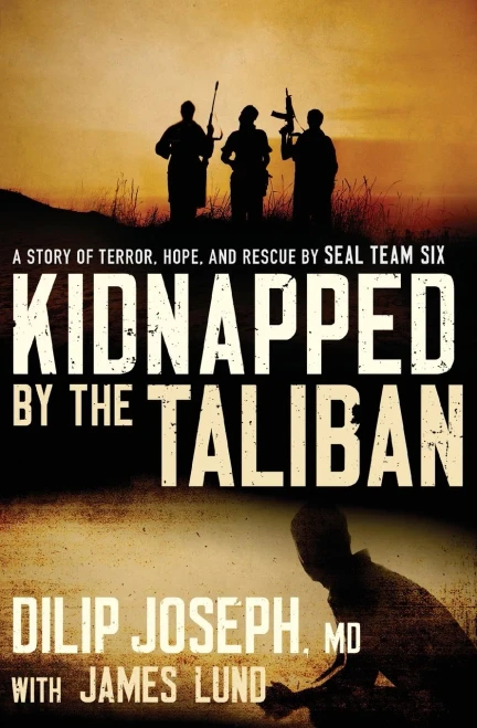 Kidnapped By The Taliban: A Story Of Terror, Hope, And Rescue By Seal Team Six