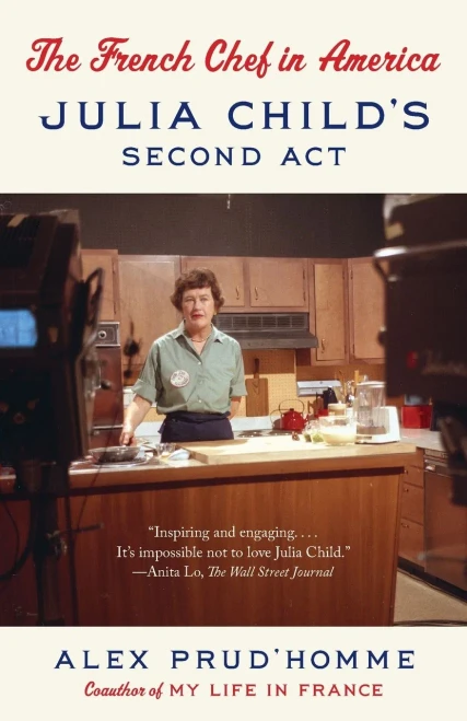 The French Chef In America: Julia Child'S Second Act