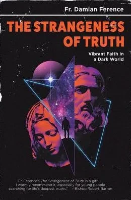 The Strangeness Of Truth: Vibrant Faith In A Dark World