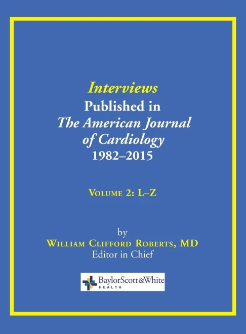 Interviews Published In The American Journal Of Cardiology 1982-2015: Volume 2, L-Z