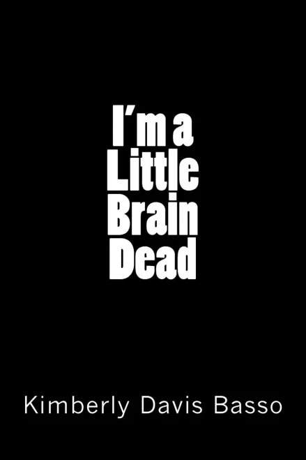 I'M A Little Brain Dead