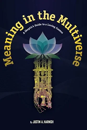 Meaning in the Multiverse: A Skeptic's Guide to a Loving Cosmos
