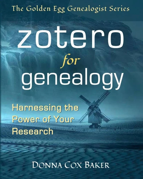 Zotero For Genealogy: Harnessing The Power Of Your Research (The Golden Egg Genealogist Series)
