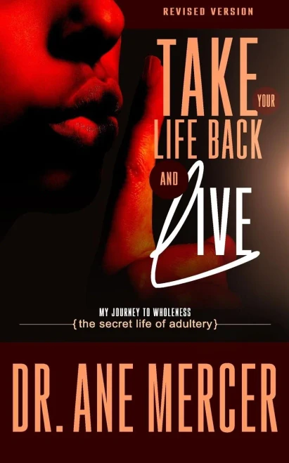 Take Your Life Back And Live: The Secret Life Of Adultery