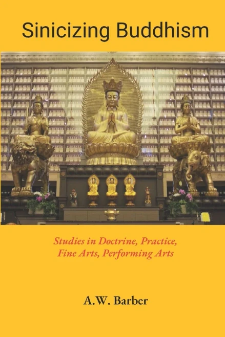 Sinicizing Buddhism: Studies In Doctrine, Practice, Fine Arts, Performing Arts