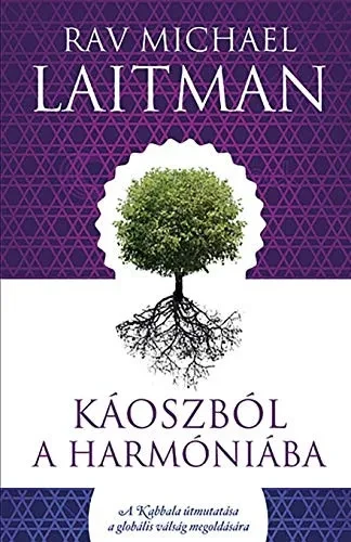 Káoszból a Harmóniába: A Kabbala útmutatása a globális válság megoldására (Hungarian Edition)