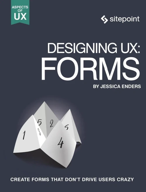 Designing Ux: Forms: Create Forms That Don'T Drive Your Users Crazy (Aspects Of Ux)