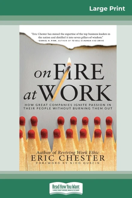On Fire At Work: How Great Companies Ignite Passion In Their People Without Burning Them Out (16Pt Large Print Edition)