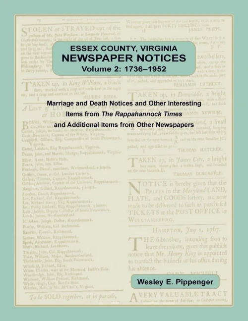 Essex County, Virginia Newspaper Notices, Volume 2, 1736-1952. Marriage And Death Notices And Other Interesting Items From ?The Rappahannock Times And Additional Items From Other Newspapers
