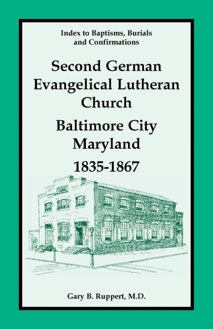 Index To Baptisms, Burials And Confirmations, Second German Evangelical Lutheran Church, Baltimore City, Maryland, 1835-1867