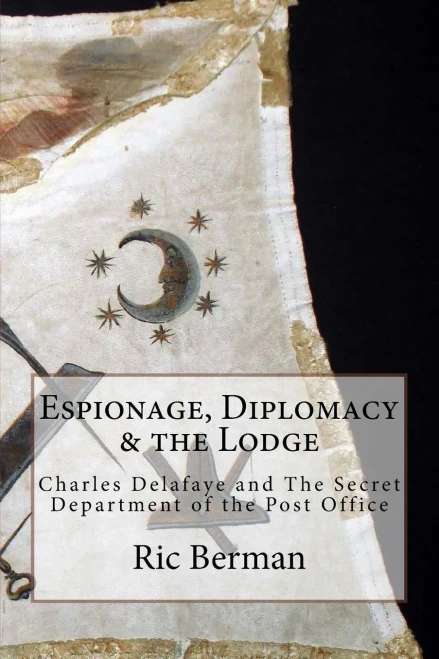 Espionage, Diplomacy & The Lodge: Charles Delafaye And The Secret Department Of The Post Office