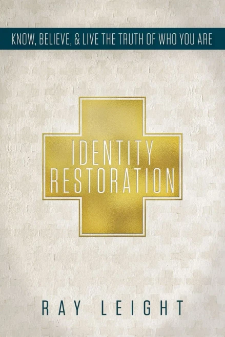 Identity Restoration: Know, Believe, & Live The Truth Of Who You Are