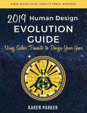 Human Design Evolution Guide 2019: Using Solar Transits To Design Your Year (Human Design Solar Transits Annual Workbook)