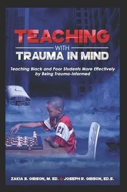 Teaching With Trauma In Mind: Teaching Black And Poor Students More Effectively By Being Trauma-Informed