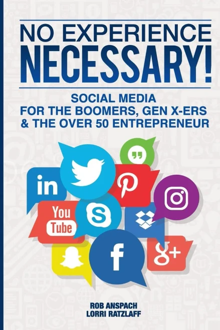 No Experience Necessary: Social Media For The Boomers, Gen X-Ers & The Over 50 Entrepreneur