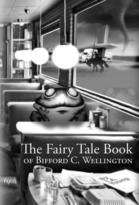 The Fairy Tale Book Of Bifford C. Wellington