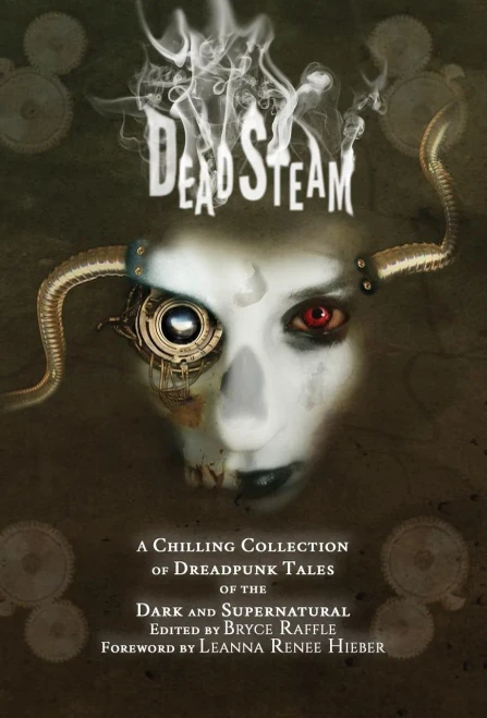 Deadsteam: A Chilling Collection Of Dreadpunk Tales Of The Dark And Supernatural