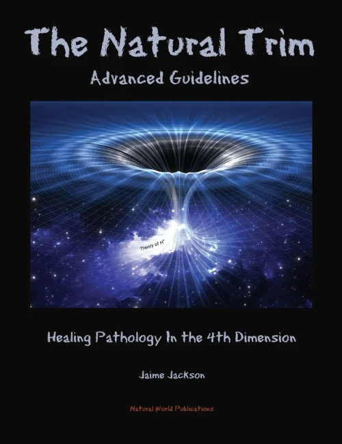 The Natural Trim: Advanced Guidelines: Healing Pathology In The 4Th Dimension