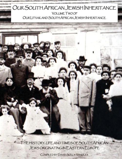 Our South African Jewish Inheritance: The History, Life And Times Of The South African Jews (Our Litvak And South African Jewish Inheritance)