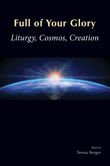 Full Of Your Glory: Liturgy, Cosmos, Creation