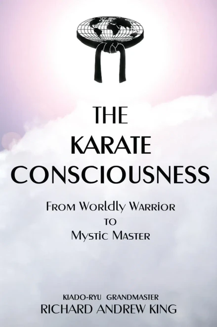 The Karate Consciousness: From Worldly Warrior To Mystic Master
