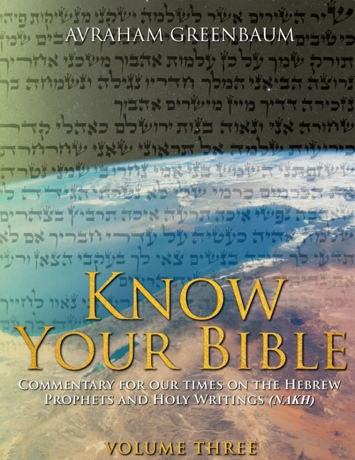 Know Your Bible (Volume Three): Commentary For Our Times On The Hebrew Prophets And Holy Writings (Nakh)