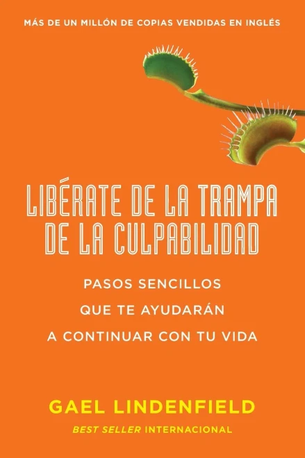 Lib?rate De La Trampa De La Culpabilidad: Pasos Sencillos Que Te Ayudarßn A Continuar Con Tu Vida (Spanish Edition)