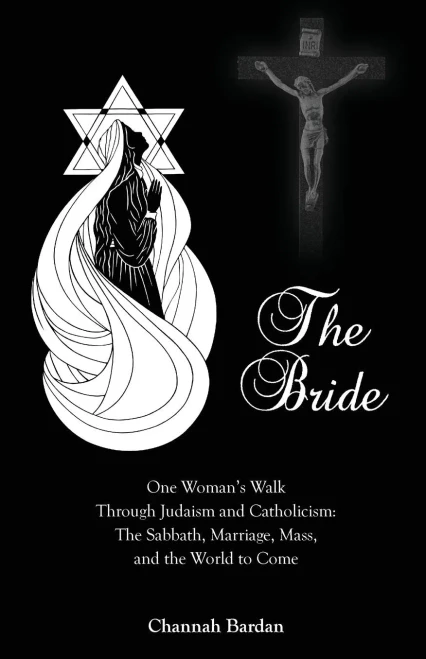 The Bride: One Woman'S Walk Through Judaism And Catholicism: The Sabbath, Marriage, Mass, And The World To Come