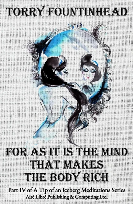 For As It Is The Mind That Makes The Body Rich (The Tip Pf An Iceberg Meditations)