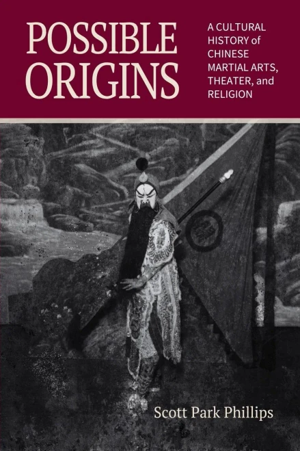 Possible Origins: A Cultural History Of Chinese Martial Arts, Theater And Religion