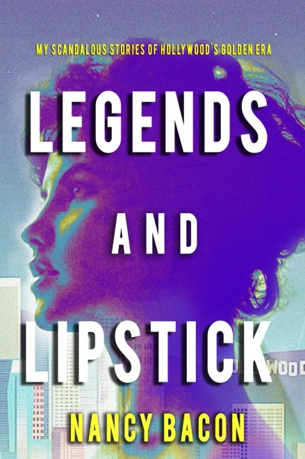 Legends And Lipstick: My Scandalous Stories Of Hollywood'S Golden Era