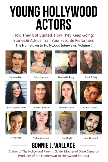 Young Hollywood Actors: How They Got Started, How They Keep Going: Stories And Advice From Your Favorite Performers (The Hometown To Hollywood Interviews)
