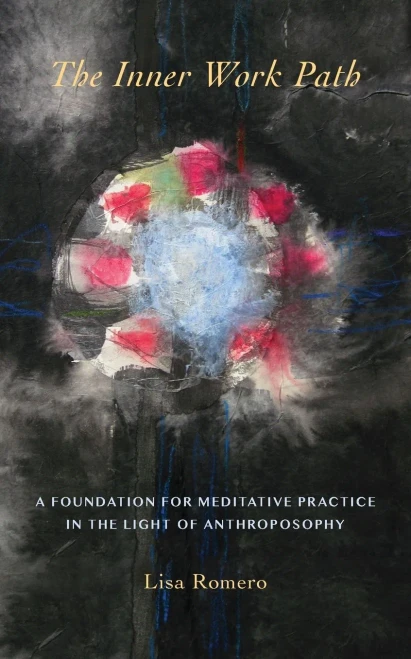 The Inner Work Path: A Foundation For Meditative Practice In The Light Of Anthroposophy